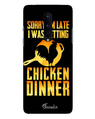 sorry i'm late, I was getting chicken Dinner | one plus 8 Phone Case
