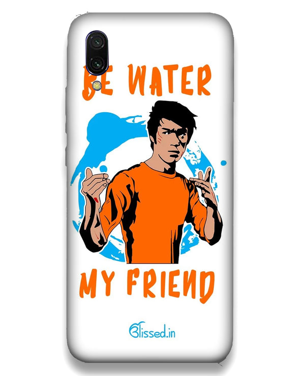 Be Water My Friend | Xiaomi Redmi Note 7 pro   Phone Case