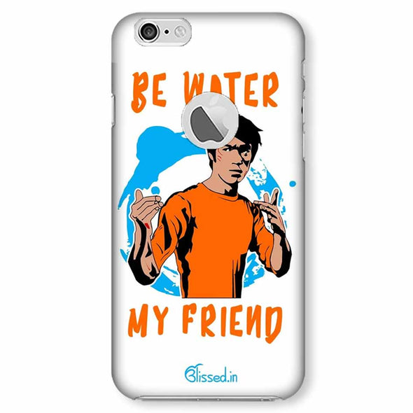 Be Water My Friend | iphone 6 logo cut  Phone Case