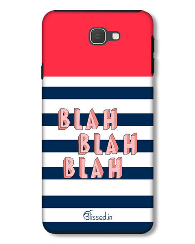 BLAH BLAH BLAH | Samsung Galaxy J7 Prime Phone Case