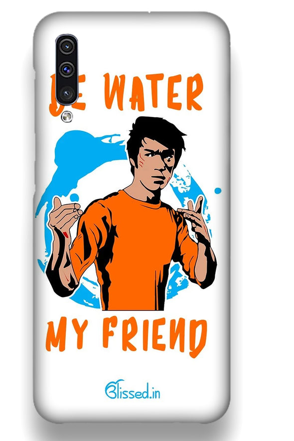Be Water My Friend | Samsung Galaxy A50  Phone Case