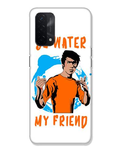 Be Water My Friend | OPPO A74 5G Phone Case