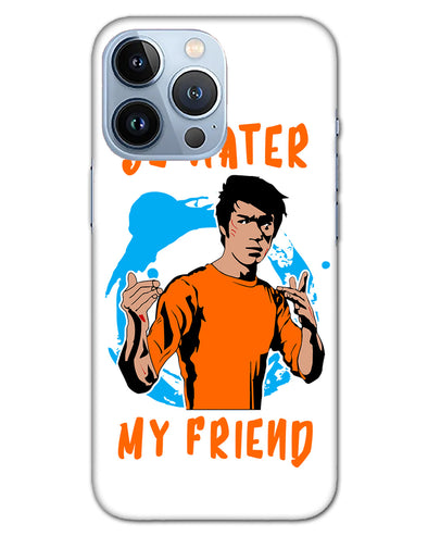 Be Water My Friend | iphone 13 pro Phone Case