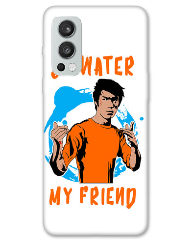Be Water My Friend | One plus Nord 2 Phone Case