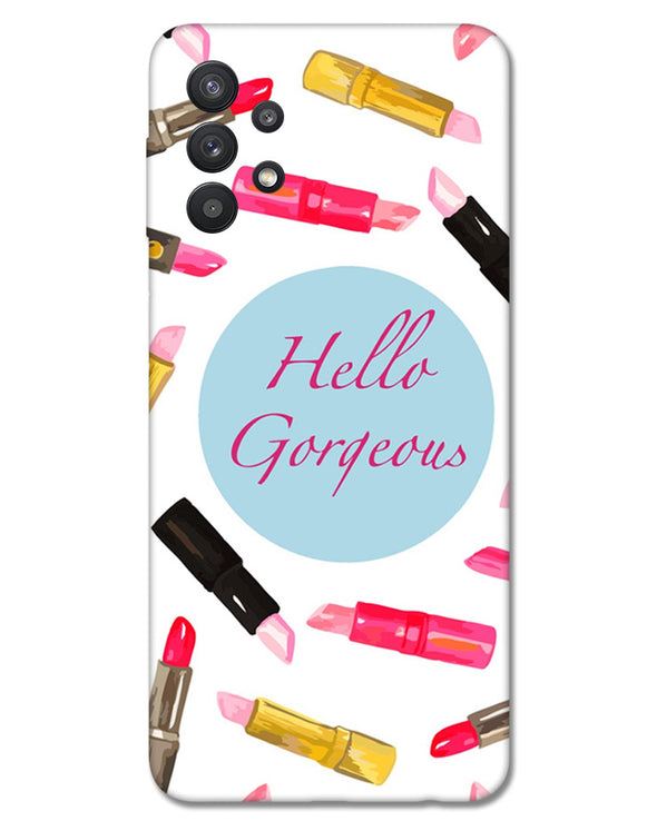 hello gorgeous | Samsung Galaxy M32 Phone Case