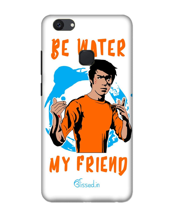 Be Water My Friend | VIVO V7 PLUS Phone Case