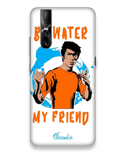 Be Water My Friend  |   Vivo V15 Pro Phone Case
