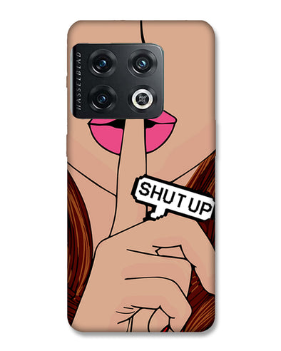 Shut Up | OnePlus 10 pro Phone Case