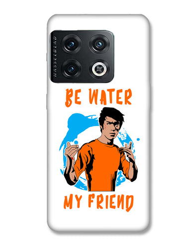 Be Water My Friend | OnePlus 10 pro Phone Case