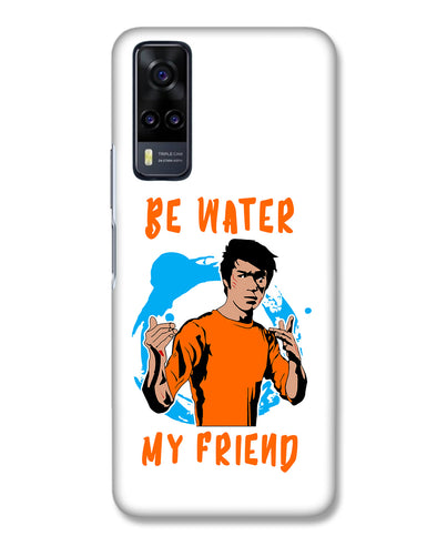 Be Water My Friend |  Vivo Y31  Phone Case