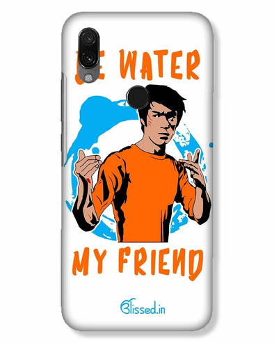 Be Water My Friend | Xiaomi Redmi 7 Phone Case